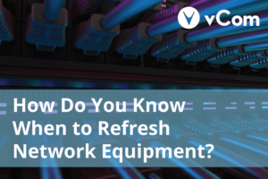 How Do You Know When to Refresh Network Equipment?