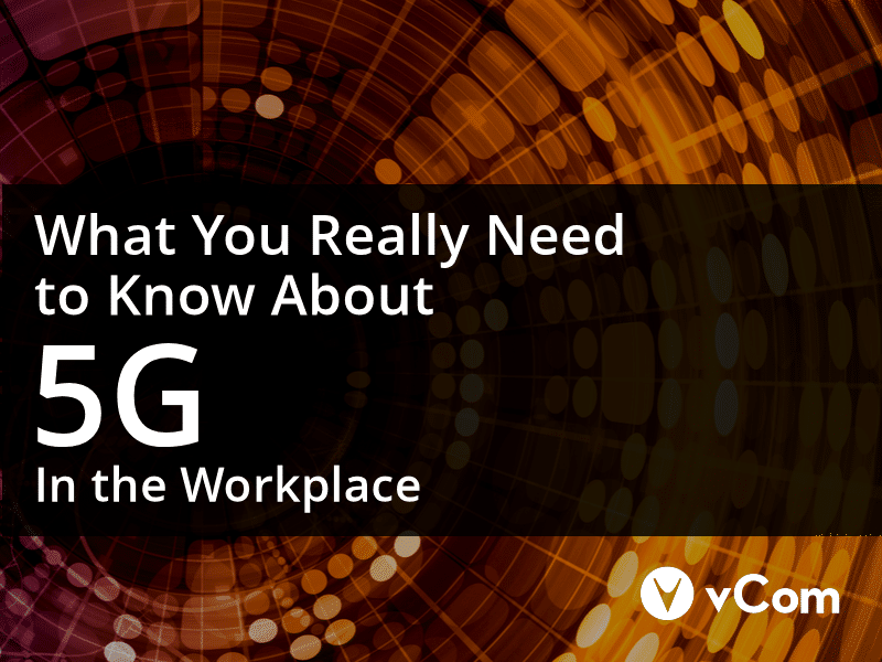 What you really need to know about 5G in the workplace