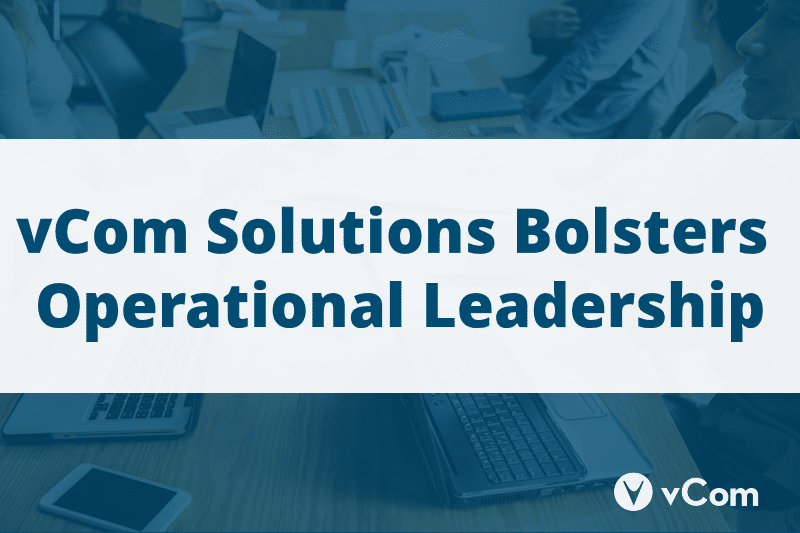 vCom Solutions Bolsters Operational Leadership