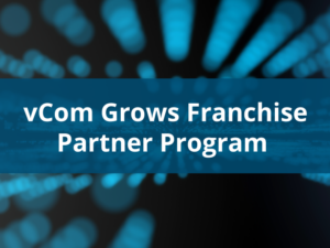 vCom Grows Franchise Partner Program