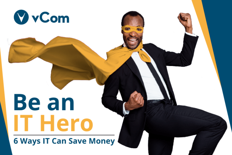 Be an IT Hero: 6 Ways IT Can Save Money