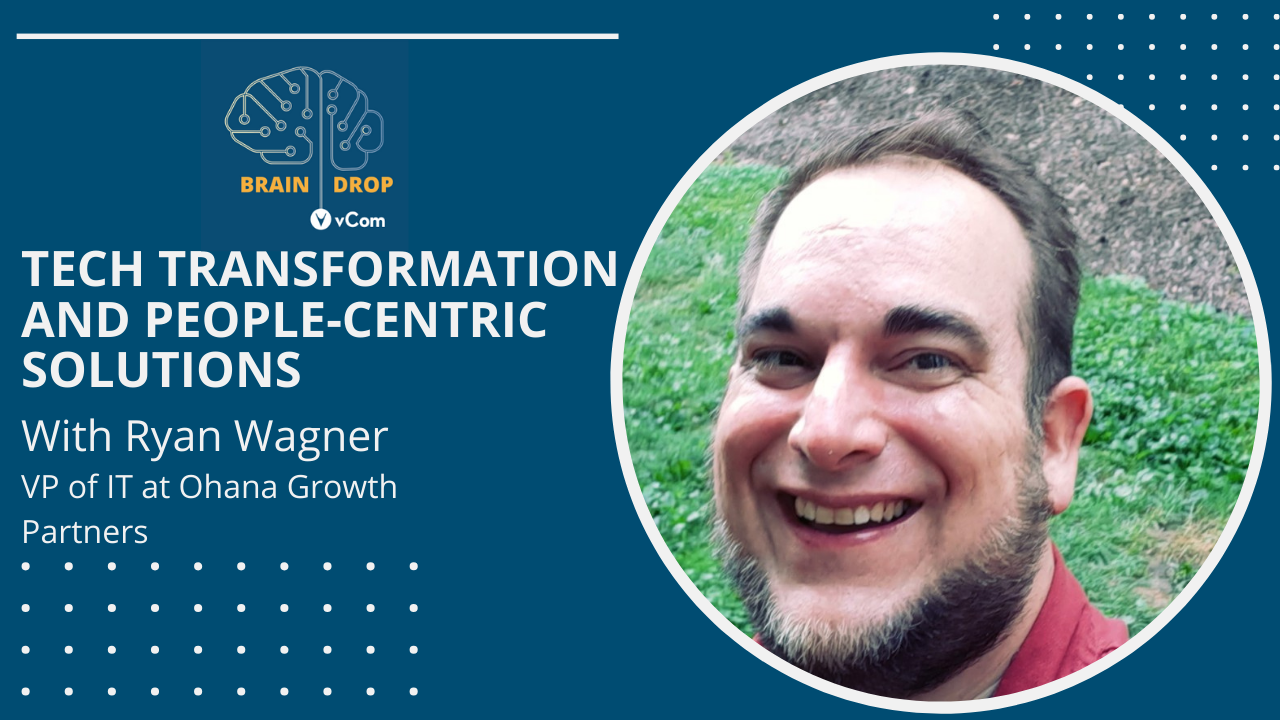 Tech Transformation and People-Centric Solutions: A Conversation with Ryan Wagner
