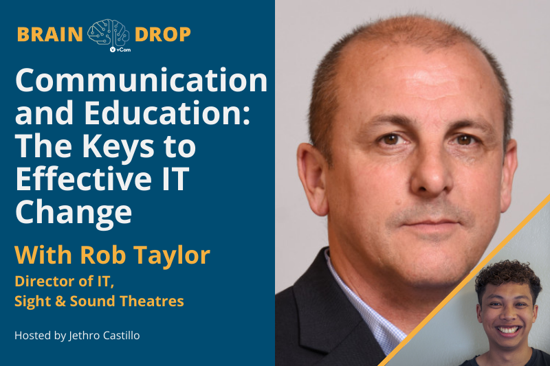 Communication and Education: The Keys to Effective IT Change with Rob Taylor, Director of IT at Sight & Sound Theatres