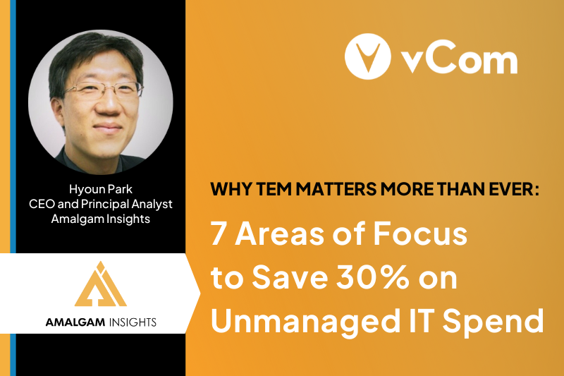 Why TEM Matters 7 Areas of Focus to Save 30% on Unmanaged IT Spend