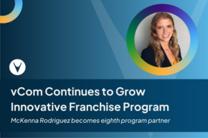 vCom Continues to Grow Innovative Franchise Program McKenna Rodriguez