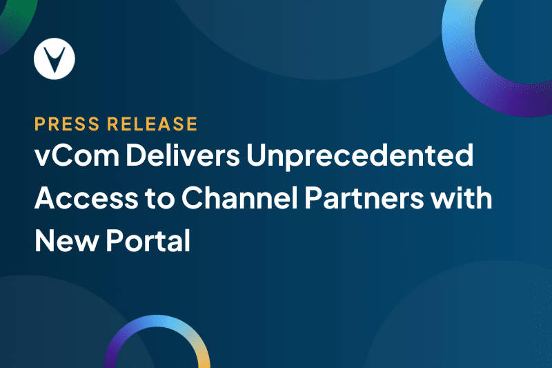 vCom Delivers Unprecedented Access to Channel Partners with New Portal